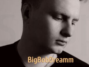 BigBobDreamm