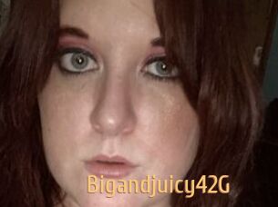 Bigandjuicy42G