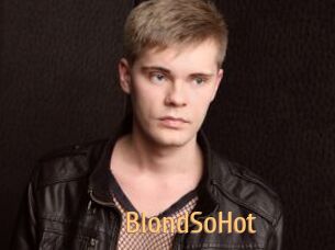 BlondSoHot