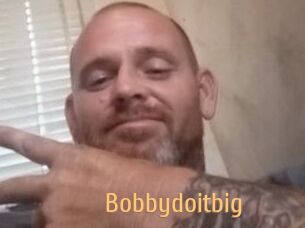 Bobbydoitbig