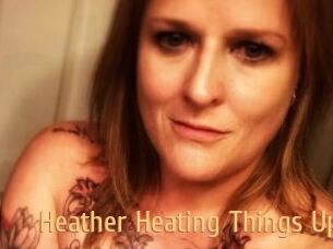 Heather_Heating_Things_Up