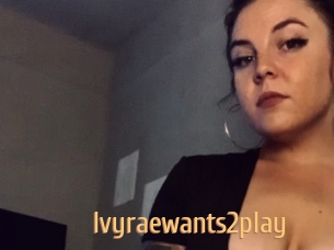 Ivyraewants2play