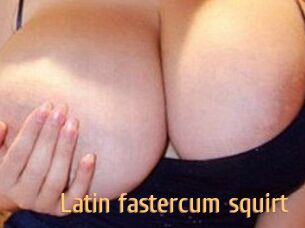 Latin_fastercum_squirt