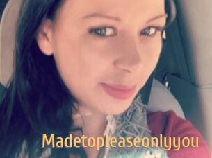 Madetopleaseonlyyou