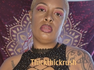 Thickthickrush