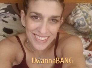 UwannaBANG