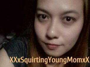 XXxSquirtingYoungMomxXx